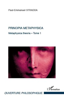 Metaphysica theoria Tome 1 - principia metaphysica