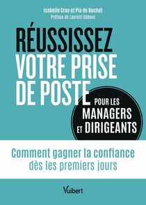 Réussissez votre prise de poste (pour les managers et dirigeants) : Comment gagner la confiance dès les premiers jours