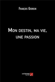 Mon destin, ma vie, une passion