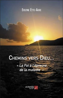 Chemins vers Dieu... la foi à l'épreuve de la maladie