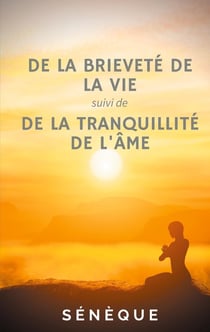De la brièveté de la vie - de de la tranquillite de l'âme