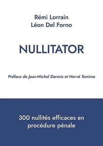 Nullitator : 300 nullités efficaces en procédure pénale