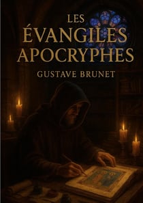 Les évangiles apocryphes : Sources secrètes du christianisme, textes anciens et manuscrits des évangiles apocryphes