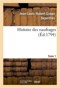 Histoire des naufrages ou recueil des relations les plus interessantes des naufrages, hivernemens -