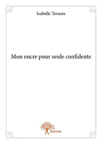 Mon encre pour seule confidente