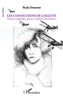 Les convictions de Colette - histoire, politique, guerre, condition des femmes