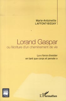 Lorand Gaspar ou l'écriture d'un cheminement de vie - la force d'exister en tant que corps et pensée