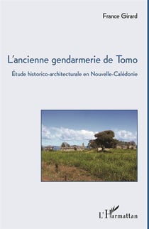 L'ancienne gendarmerie de Tomo - étude historico-architecturale en Nouvelle-Calédonie