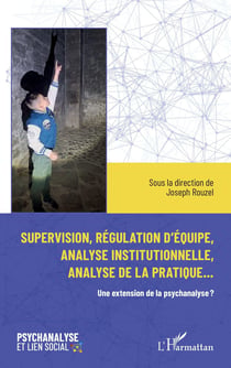 Supervision, régulation d'équipe, analyse institutionnelle et analyse de la pratique... : Une extension de la psychanalyse ?