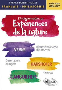 L'indispensable sur les expériences de la nature. Epreuves de français et philosophie. Prépas scientifiques : Concours 2026-2027