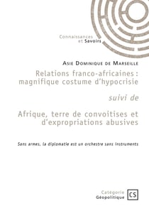 Relations franco-africaines suivi de Afrique, terre de convoitises et d'expropriations abusives