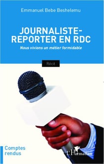 Journaliste reporter en RDC - nous vivions un métier formidable