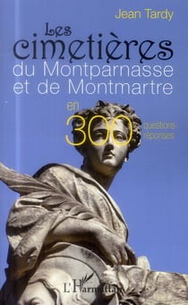 Les cimetières du montparnasse et de montmartre en 300 questions-réponses