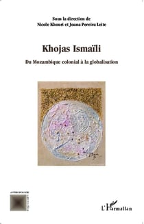 Khojas Ismaïli - du Mozambique colonial à la globalisation