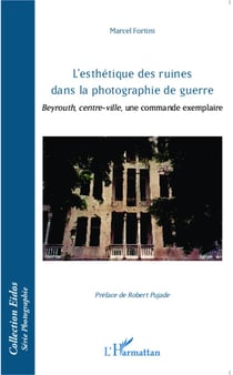 L'esthétique des ruines dans la photographie de guerre - Beyrouth, centre-ville, une commande exemplaire