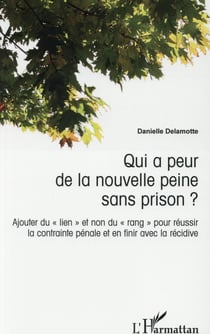 Qui a peur de la nouvelle peine sans prison ? ajouter du lien et non du rang pour reussir la contrainte pénale et en finir avec la récidive