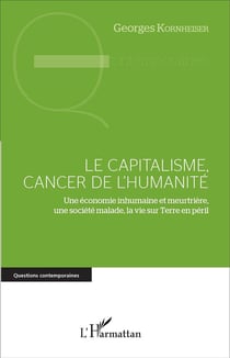 Le capitalisme, cancer de l'humanité - une économie inhumaine et meurtrière, une société malade sur Terre en péril
