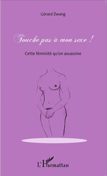 Touche pas a mon sexe ! cette féminité qu'on assassine
