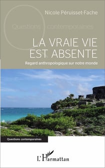 La vraie vie est absente - regard anthropologique sur notre monde
