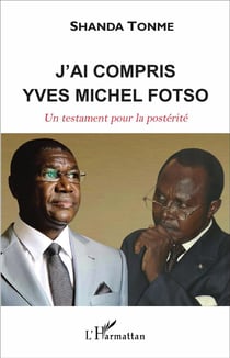 J'ai compris Yves Michel Fotso - un testament pour la postérité
