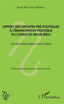 Apport des groupes pré-politiques à l'émancipation politique du Congo ex-belge - cas de l'Association Lulua-Frères