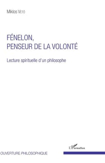 Fénelon, penseur de la volonté - lecture spirituelle d'un philosophe