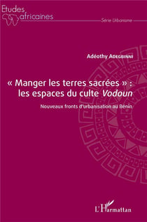 "manger les terres sacrées" : les espaces du culte 'vodoun' - nouveaux fronts d'urbanisation au Bénin