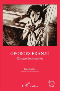 Georges Franju, l'image désincarnée