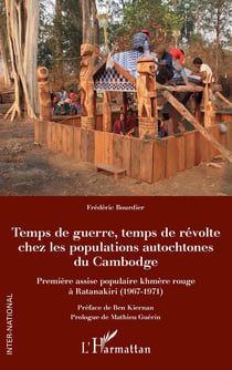 Temps de guerre, temps de révolte chez les populations autochtones du Cambodge - première assise populaire khmère rouge à Ratanakiri (1967-1971)