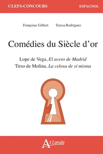 Comédies du Siècle d'Or : Lope de Vega, El acero de Madrid, Tirso de Molina, La celosa de sí misma