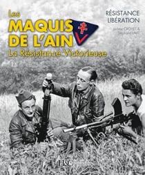 Les maquis de l'Ain - la Résistance victorieuse