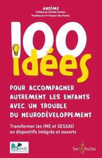 100 idées pour accompagner autrement les enfants avec un trouble du neurodéveloppement
