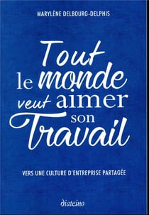 Tout le monde veut aimer son travail - vers une culture d'entreprise partagée