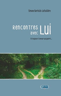 Rencontres avec Lui : Et toujours l'amour qui guérit...