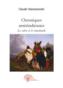 Chroniques amérindiennes - le sabre et le tomahawk