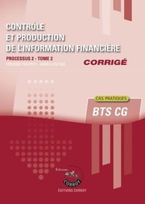 Contrôle et production de l'information financière t.2 : corrigé - processus 2 du BTS CG - cas pratiques