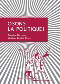 Osons la politique ! petit manuel d'action citoyenne