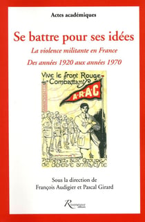 Se battre pour ses idées - la violence militante en france des annees 1920 aux années 1970
