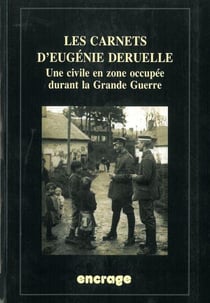 Les carnets d'Eugénie Deruelle - une civile en zone occupée durant la Grande Guerre