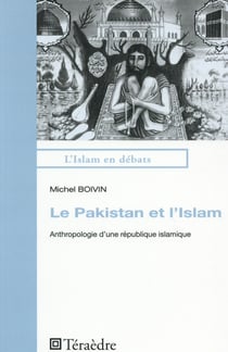 Le Pakistan et l'islam - anthropologie d'une république islamique