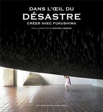 Dans l'oeil du désastre - creer avec Fukushima