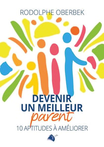 Devenir un meilleur parent : 10 aptitudes aà améliorer