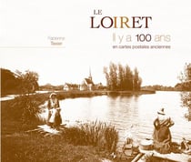 Le Loiret il y a 100 ans en cartes postales anciennes