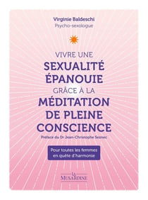 Vivre une sexualité épanouie grâce à la méditation de pleine conscience : pour toutes les femmes en quête d'harmonie