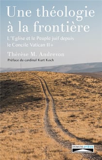 Une théologie à la frontière - l'Eglise et le peuple juif depuis le concile Vatican II Tome 1