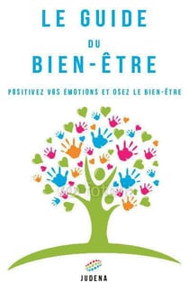 Le guide du bien-être - positivez vos émotions et osez le bien-être