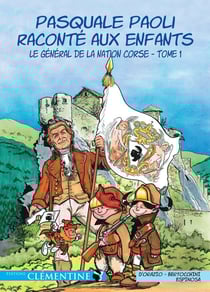 Pasquale Paoli raconté aux enfants Tome 1 - le général de la nation Corse