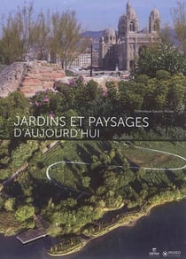 Jardins et paysages d'aujourd hui - florilège des Victoires du Paysage