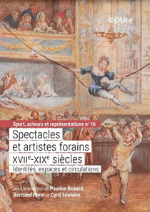 Spectacles et artistes forains (XVIIe-XIXe siècles) : Identités, espaces et circulations