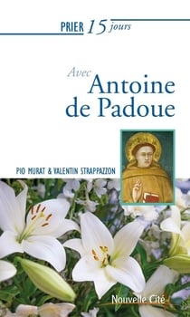 Prier 15 jours avec... Tome 67 : Antoine de Padoue